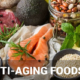 Top 10 Anti-Aging FOODS