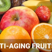 Top 10 Anti-Aging Fruits